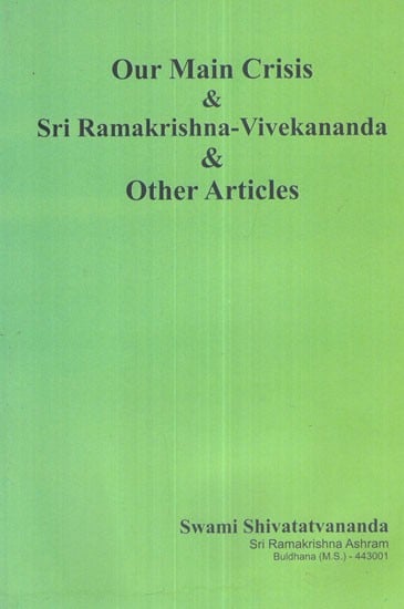 Our Main Crisis and Sri Ramakrishna- Vivekananda and Other Articles