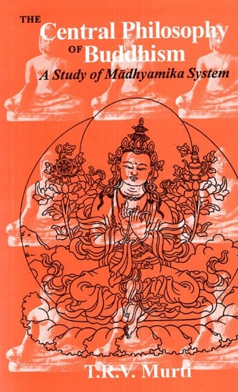 The Central Philosophy of Buddhism (A Study of Madhyamika System)