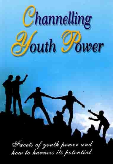 Channelling Youth Power (Facets of Youth Power and How to Harness its Potential)