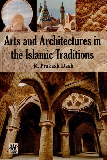 Arts and Architectures in the Islamic Traditions