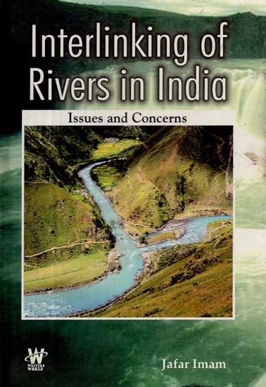 Interlinking of Rivers in India- Issues and Concerns