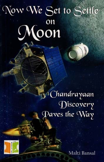 Now We Set to Settle on Moon-  Chandrayaan Discovery Paves the Way