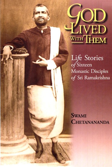 God Lived With Them- Life Stories Of Sixteen Monastic Disciples Of Sri Ramakrishna