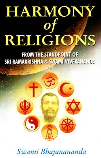 Harmony of Religions (from the Standpoint of Sri Ramakrishna and Swami Vivekananda)