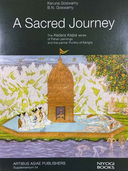 A Sacred Journey- The Kedar Kalpa Series of Pahari Paintings and the Painter Purkhu of Kangra