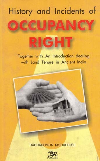 History and Incidents of Occupancy Right- Together with-an Introduction Dealing with Land Tenure in Ancient India  (An Old and Rare Book)