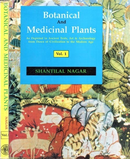 Botanical and Medicinal Plants- As Depicted in Ancient Texts, Art & Archaeology from Dawn of Civilization to the Modern Age (Set of 2 Volumes)