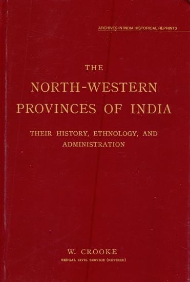 The North-Western Provinces of India- Their History, Ethnology and Administration