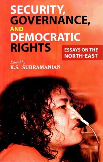 Security Governance and Democratic Rights- Essays on the North-East