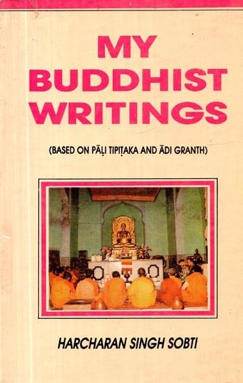 My Buddhist Writings: Based on Pali Tipitaka and Adi Granth (An Old and Rare Book)