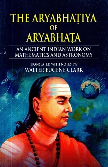 The Aryabhatiya of Aryabhata- An Ancient Indian Work On Mathematics and Astronomy