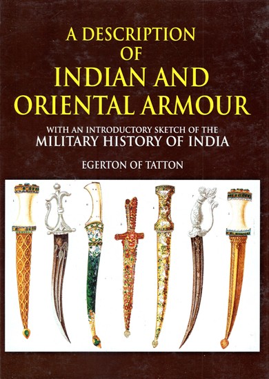 A Description of Indian And Oriental Armour (With an Introductory Sketch of the Millitary History of India)