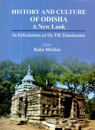 History and Culture of Odisha- A New Look (In Felicitation of Dr. P.K Dandasena)