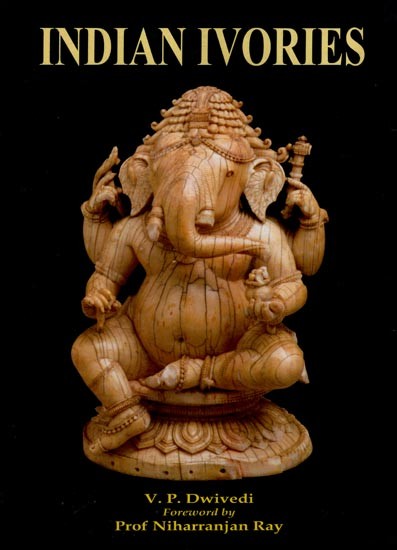 Indian Ivories- A Survey of Indian Ivory and Bone Carvings from the Earliest to the Modern Times