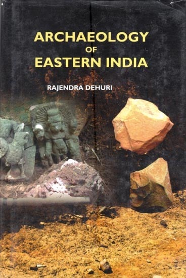 Archaeology of Eastern India- With Special Reference to Kakharua Valley, North Central Odisha