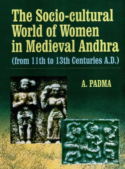 The Socio- Cultural World of Women in Medieval Andhra (from 11th to 13th Centuries A.D.)