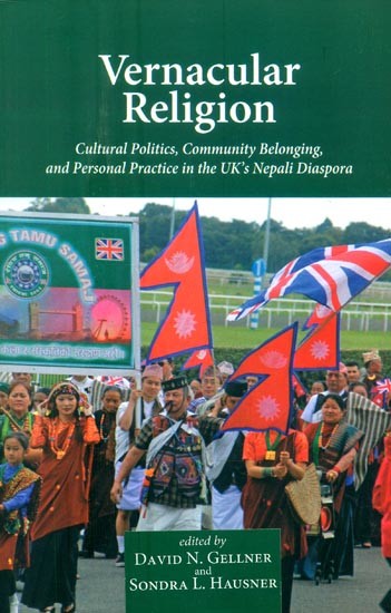 Vernacular Religion- Cultural Politics, Community Belonging, and Personal Practice in the UK's Nepali Diaspora