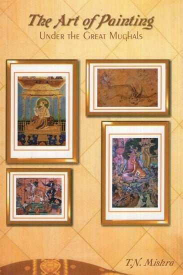 The Art of Painting- Under the Great Mughals (A.D. 1526 to 1707 A.D.)