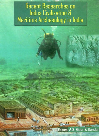 Recent Researches on Indus Civilization & Maritime Archaeology in India