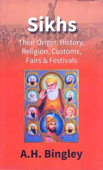 Sikhs- Their Origin, History, Religion, Customs, Fairs & Festivals