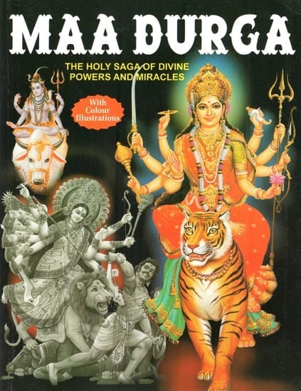 Maa Durga: The Holy Saga of Divine Powers and Miracles (With Colour Illustrations)