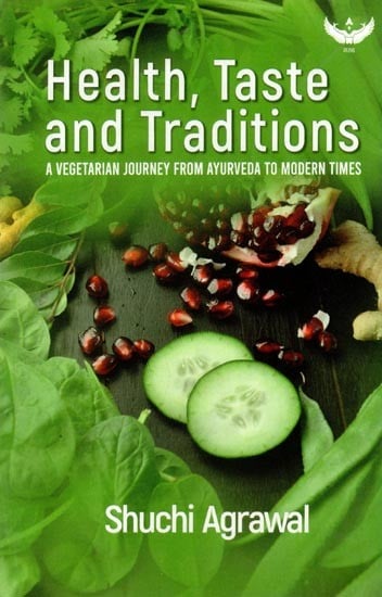 Health, Taste and Traditions- A Vegetarian Journey from Ayurveda to Modern Times