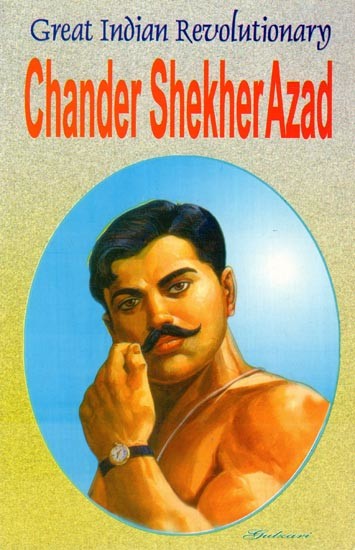 Great Indian Revolutionary: Chander Shekher Azad