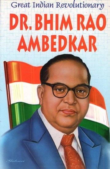 Great Indian Revolutionary: Dr. Bhim Rao Ambedkar