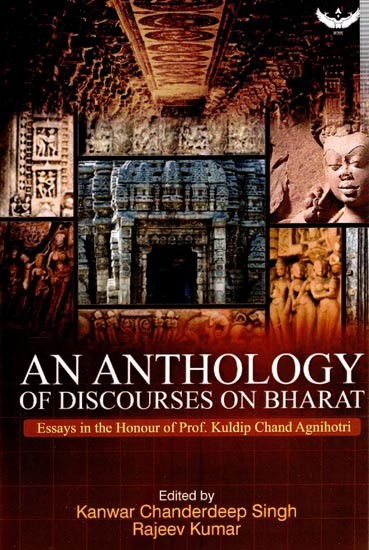 An Anthology of Discourses on Bharat: Essays in the Honour of Prof. Kuldip Chand Agnihotri