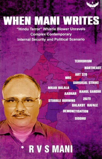 When Mani Writes: “Hindu Terror” Whistleblower Unravels Complex Contemporary Internal Security and Political Scenario