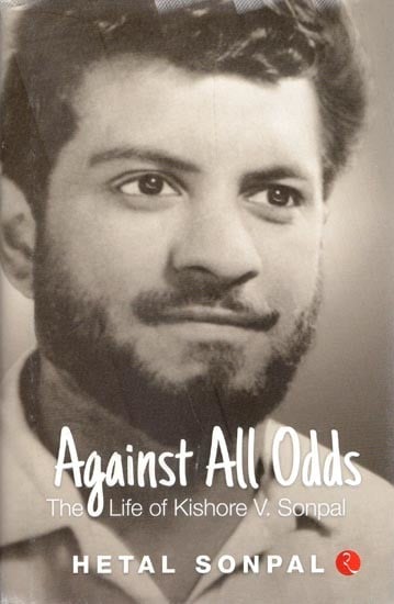 Against All Odds: The Life Of Kishore V. Sonpal