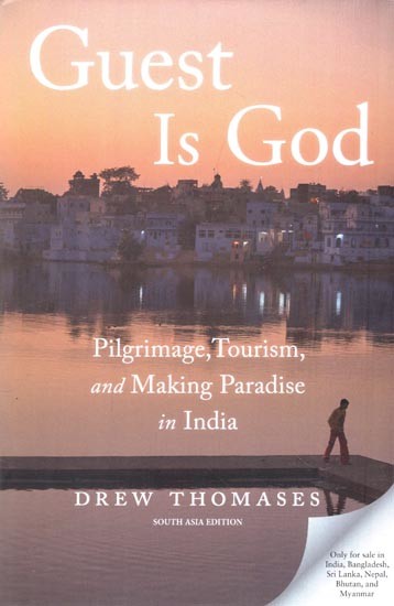Guest Is God: Pilgrimage, Tourism, and Making Paradise in India