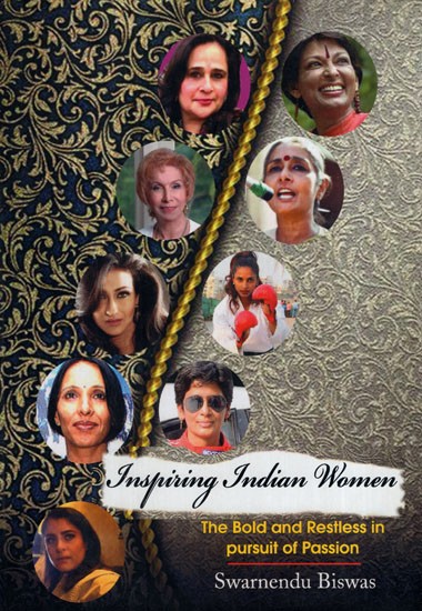 Inspiring Indian Women The Bold and Restless in Pursuit of Passion (A Collection of Mini Biographies)