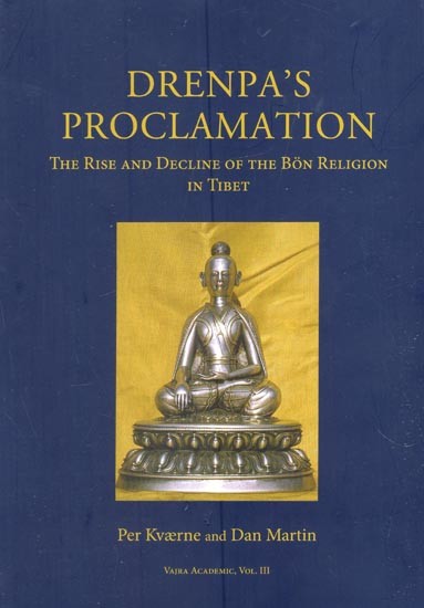 Drenpa’s Proclamation: The Rise and Decline of the Bon Religion in Tibet