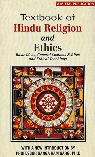 Textbook of Hindu Religion and Ethics: Basic Ideas, General Customs & Rites and Ethical Teachings