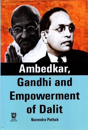 Ambedkar, Gandhi and Empowerment of Dalits