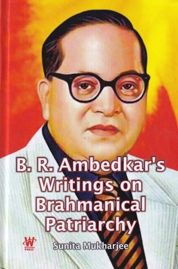 B.R.Ambedkar's Writings on Brahmanical Patriarchy