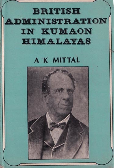 British Administration in Kumaon Himalayas (An Old & Rare Book)