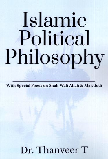 Islamic Political Philosophy With Special Focus on Shah Wali Allah & Mawdudi