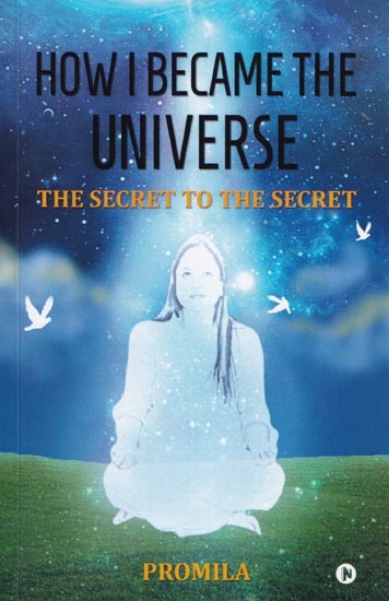 How I became the Universe: The Secret to the Secret