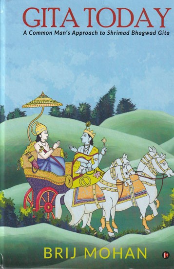 Gita Today: A Common Man's Approach to Shrimad Bhagwad Gita (A Big Commentary)