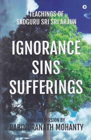 Ignorance Sins Sufferings: Teachings of Sadguru Sri Sri Arjun