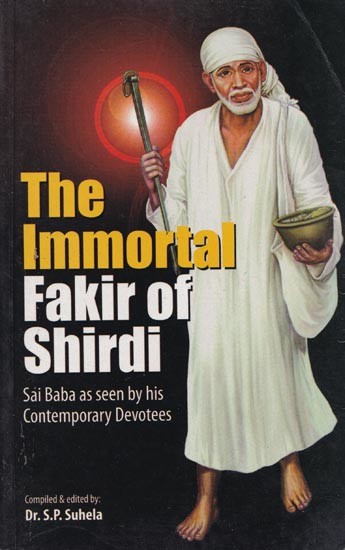 The Immortal Fakir of Shirdi (Sai Baba as Seen by His Contemporary Devotees)