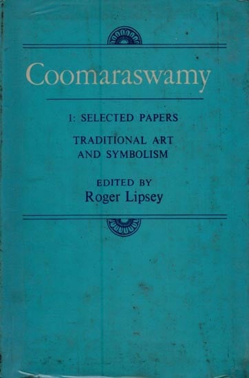 Coomaraswamy (1: Selected Papers- Traditional Art and Symbolism)