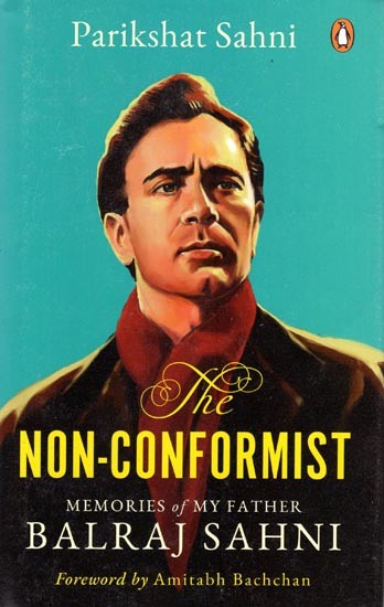 Non- Conformist - Memories of My Father Balraj Sahni