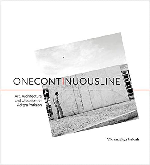 One Continuous Line: Art, Architecture and Urbanism of Aditya Prakash