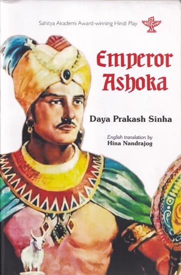 Emperor Ashoka (Sahitya Akademi Award- Winning Hindi Play)