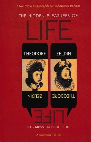 The Hidden Pleasures of Life: A New Way of Remembering The Past And Imagining The Future