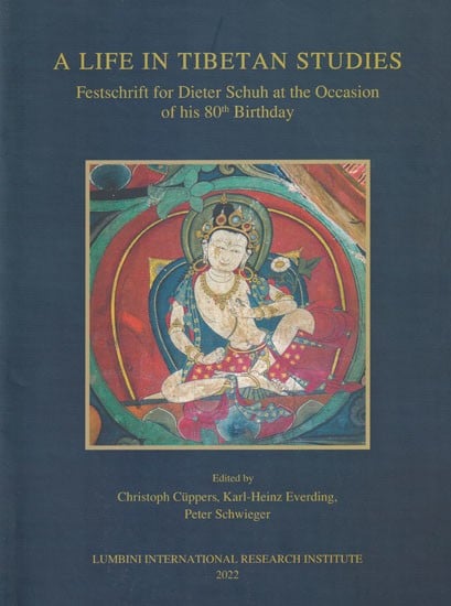 A Life in Tibetan Studies: Festschrift for Dieter Schuh at the Occasion of his 80th Birthday