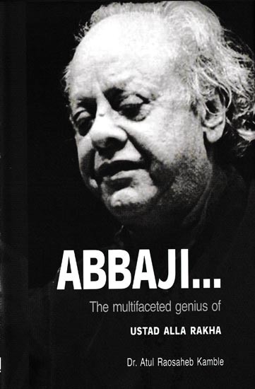 Abbaji The Multifaceted Genius of Ustad Alla Rakha